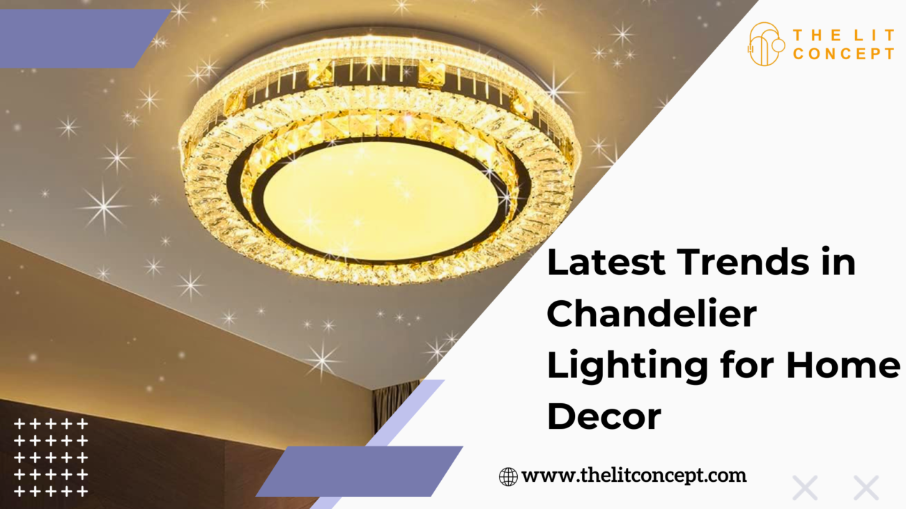 The Latest Trends in Chandelier Lighting for Home Decor